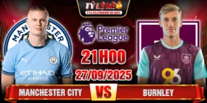 Soi Kèo Manchester City Vs Burnley 21h00 27/9 - Ngoại Hạng Anh 12 Manchester City vs Burnley