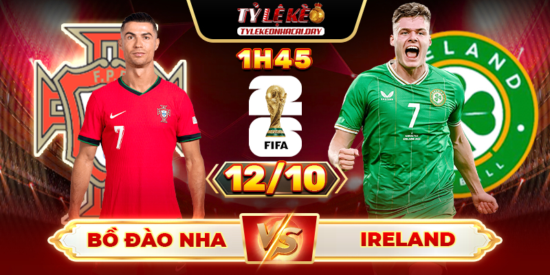 Soi Kèo Bồ Đào Nha Vs Ireland 1h45 12/10 - Bảng F Vòng Loại World Cup 2026 4 Bồ Đào Nha vs Ireland