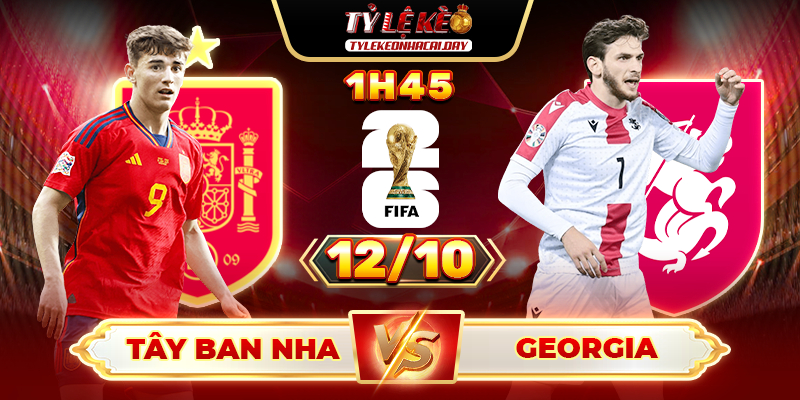 Soi Kèo Tây Ban Nha Vs Georgia 1h45 12/10 - Bảng F Vòng Loại World Cup 2026 3 Tây Ban Nha vs Georgia