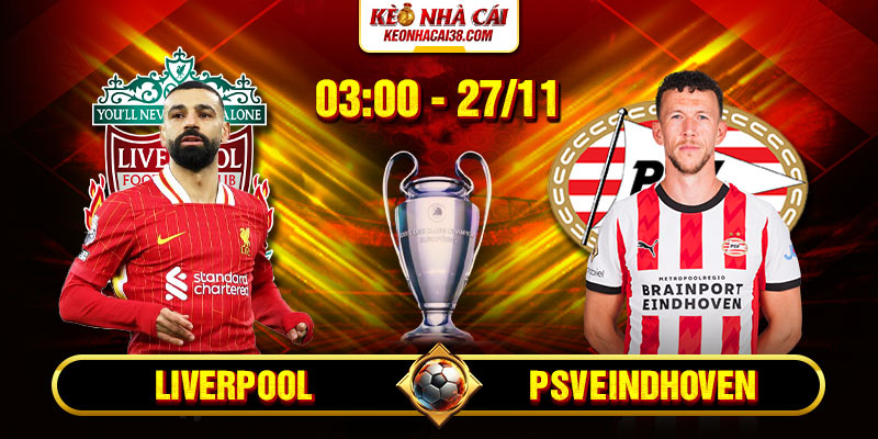 Soi Kèo Liverpool Vs PSV Eindhoven 3h00 27/11 - UEFA Champions League 3 Soi Kèo Liverpool Vs PSV Eindhoven 3h00 27_11 - UEFA Champions League