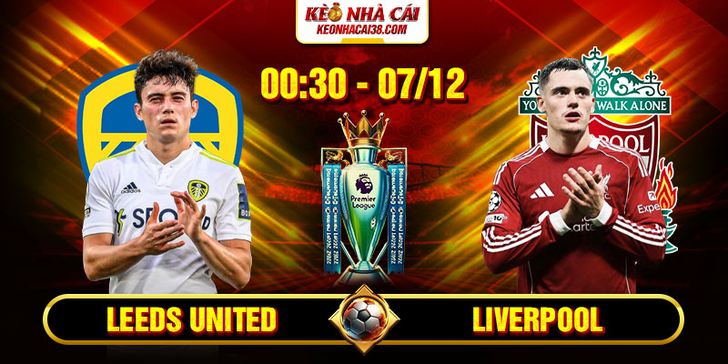 Soi Kèo Leeds United Vs Liverpool 0h30 07/12 - Ngoại Hạng Anh 11 Soi Kèo Leeds United Vs Liverpool 0h30 07_12 - Ngoại Hạng Anh